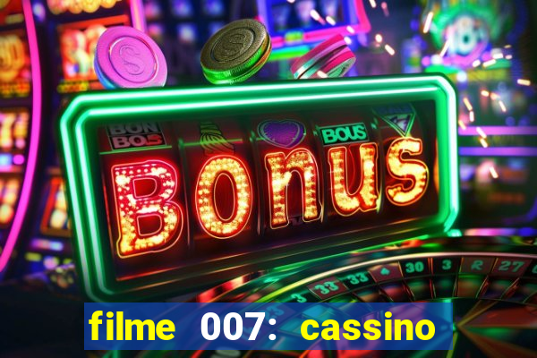 filme 007: cassino royale completo dublado